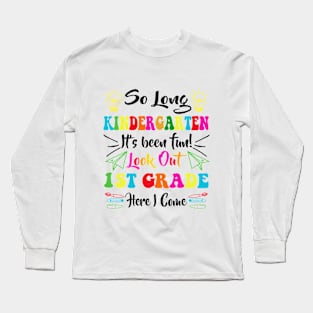 So Long Kindergarten Look Out 1st Grade Here I Come Long Sleeve T-Shirt